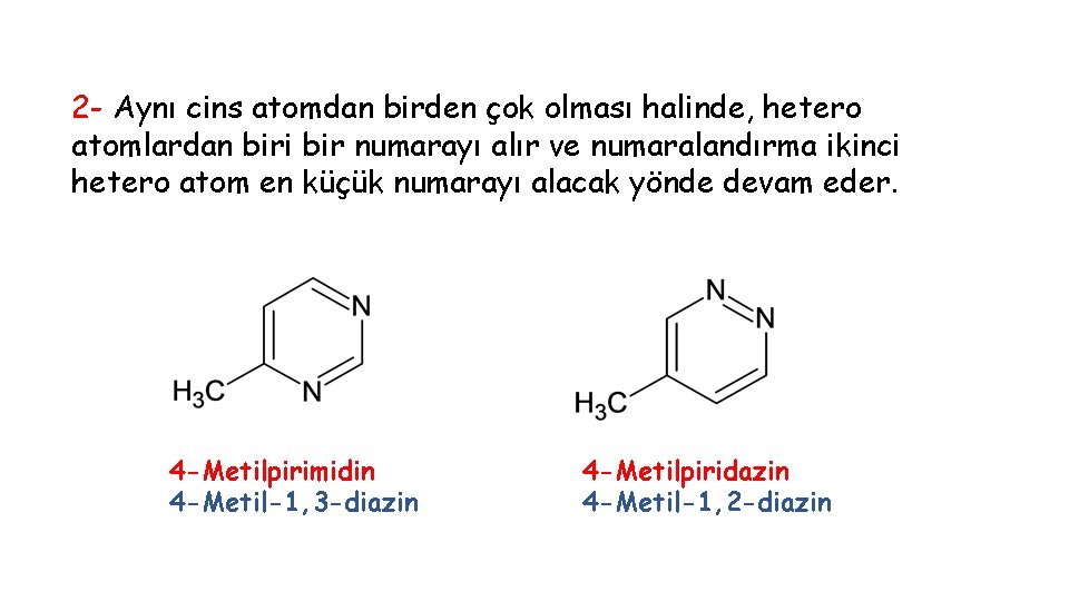 2 - Aynı cins atomdan birden çok olması halinde, hetero atomlardan biri bir numarayı