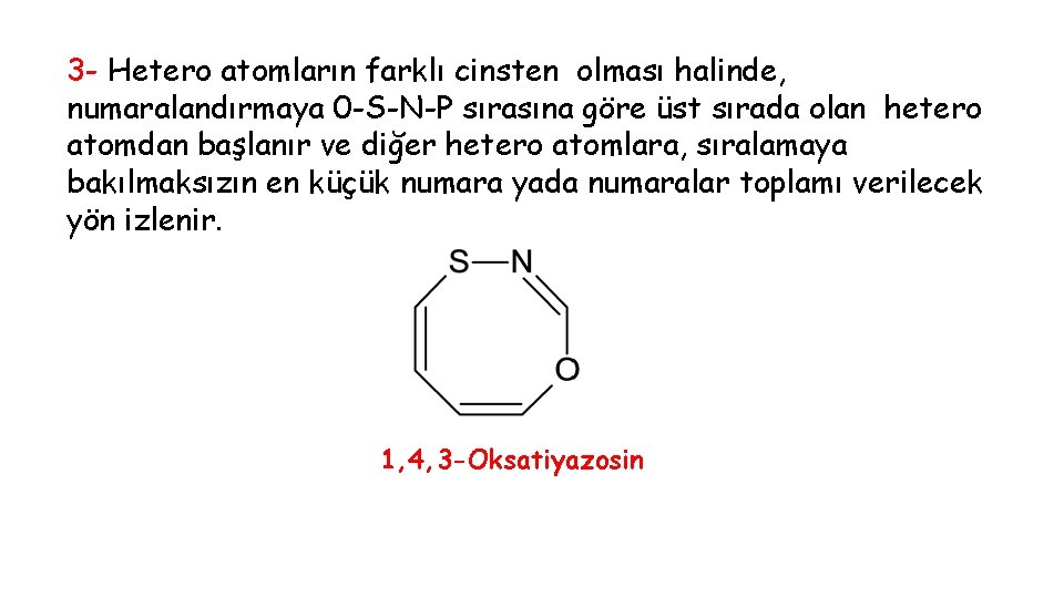 3 - Hetero atomların farklı cinsten olması halinde, numaralandırmaya 0 -S-N-P sırasına göre üst