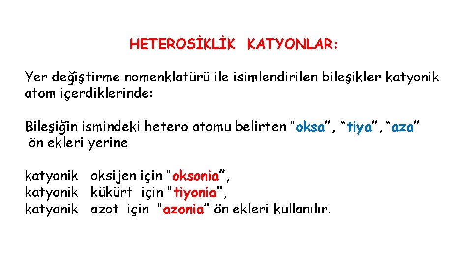 HETEROSİKLİK KATYONLAR: Yer değiştirme nomenklatürü ile isimlendirilen bileşikler katyonik atom içerdiklerinde: Bileşiğin ismindeki hetero