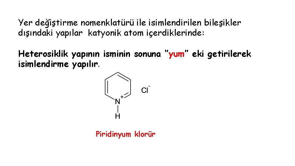 Yer değiştirme nomenklatürü ile isimlendirilen bileşikler dışındaki yapılar katyonik atom içerdiklerinde: Heterosiklik yapının isminin