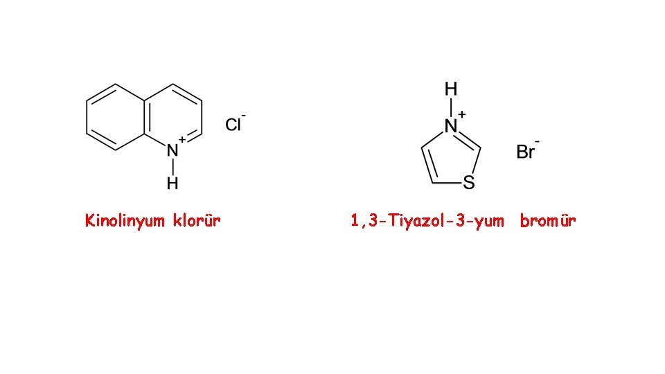 Kinolinyum klorür 1, 3 -Tiyazol-3 -yum bromür 