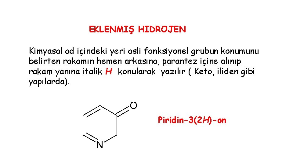 EKLENMIŞ HIDROJEN Kimyasal ad içindeki yeri asli fonksiyonel grubun konumunu belirten rakamın hemen arkasına,