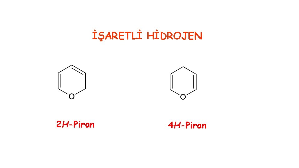 İŞARETLİ HİDROJEN 2 H-Piran 4 H-Piran 