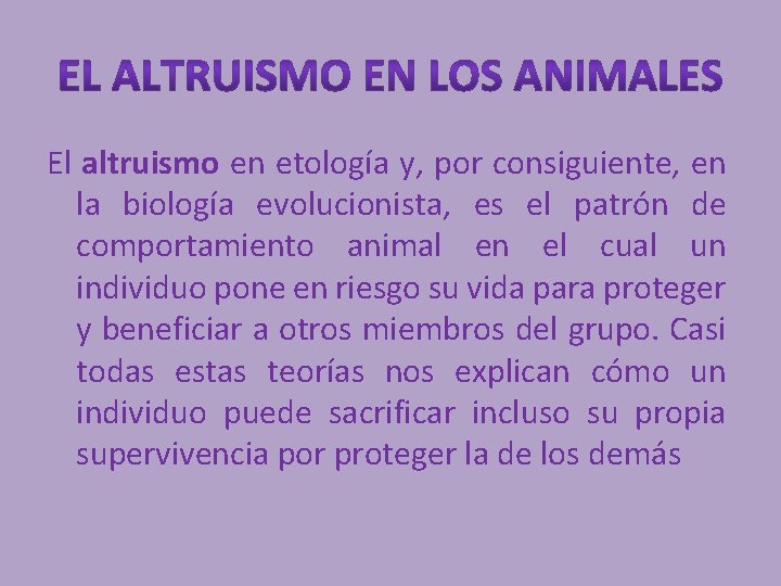 El altruismo en etología y, por consiguiente, en la biología evolucionista, es el patrón