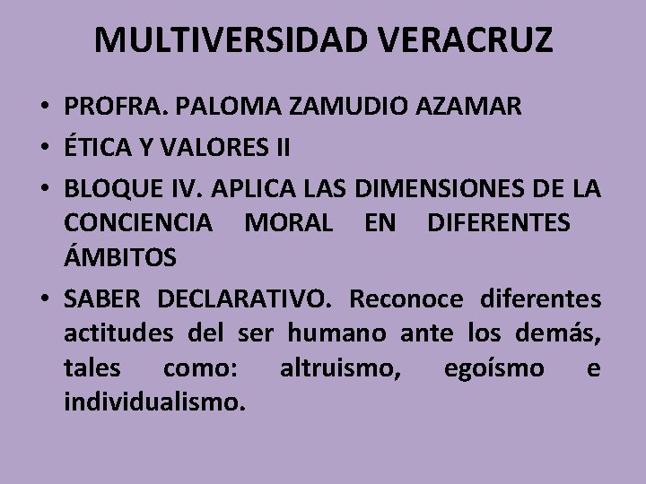 MULTIVERSIDAD VERACRUZ • PROFRA. PALOMA ZAMUDIO AZAMAR • ÉTICA Y VALORES II • BLOQUE