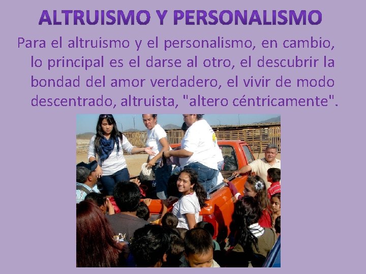 Para el altruismo y el personalismo, en cambio, lo principal es el darse al