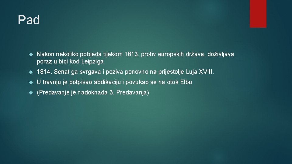 Pad Nakon nekoliko pobjeda tijekom 1813. protiv europskih država, doživljava poraz u bici kod Pad Nakon nekoliko pobjeda tijekom 1813. protiv europskih država, doživljava poraz u bici kod
