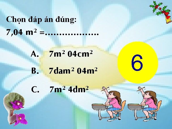 Chọn đáp án đúng: 7, 04 m 2 =………………. A. 7 m 2 04