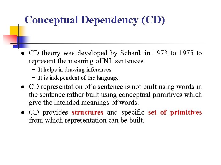 Conceptual Dependency (CD) ● CD theory was developed by Schank in 1973 to 1975