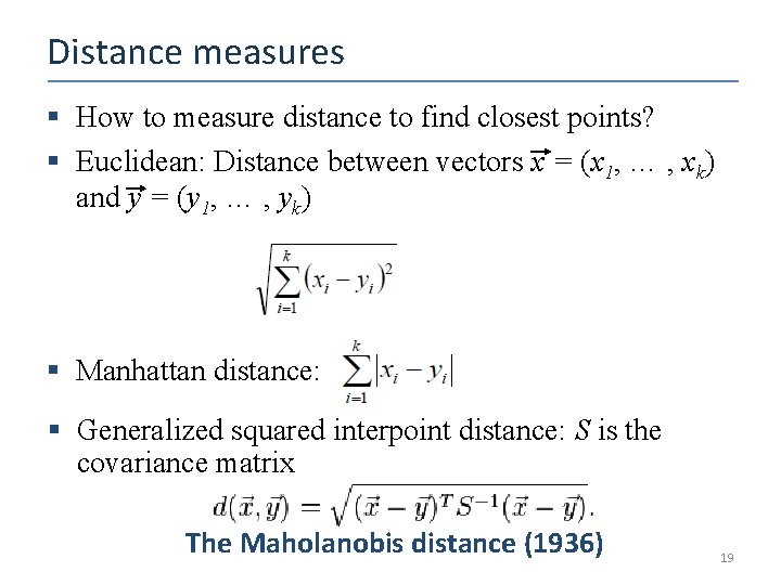 Distance measures § How to measure distance to find closest points? § Euclidean: Distance