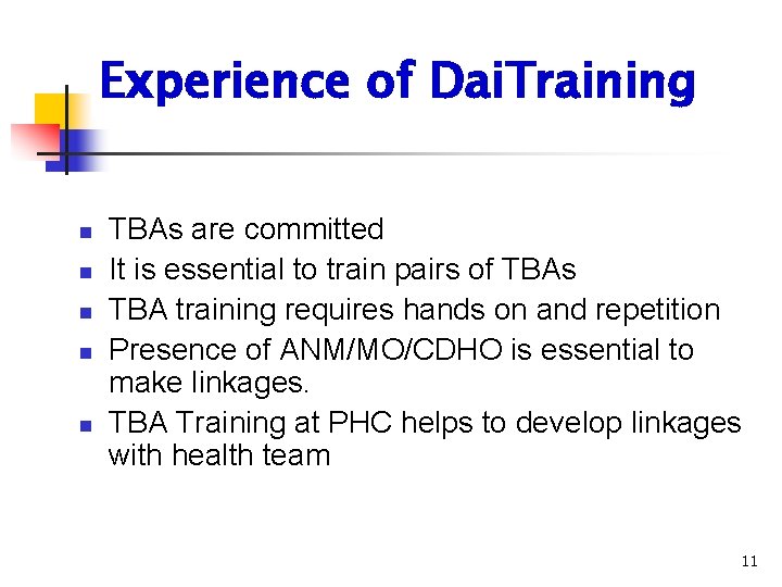 Experience of Dai. Training n n n TBAs are committed It is essential to