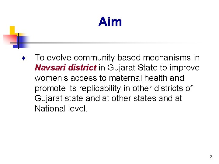 Aim ¨ To evolve community based mechanisms in Navsari district in Gujarat State to