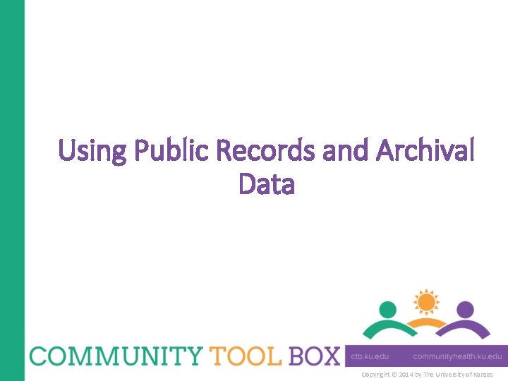 Using Public Records and Archival Data Copyright © 2014 by The University of Kansas