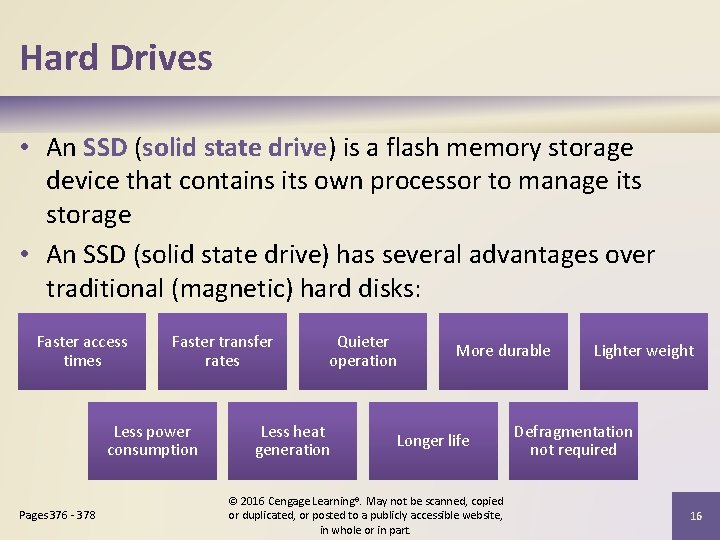 Hard Drives • An SSD (solid state drive) is a flash memory storage device