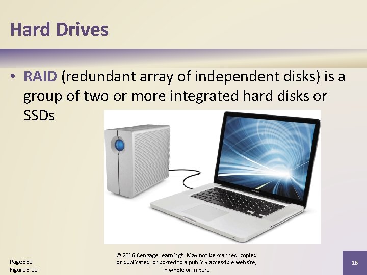 Hard Drives • RAID (redundant array of independent disks) is a group of two