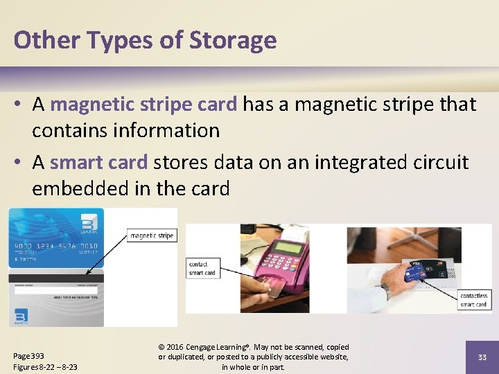 Other Types of Storage • A magnetic stripe card has a magnetic stripe that