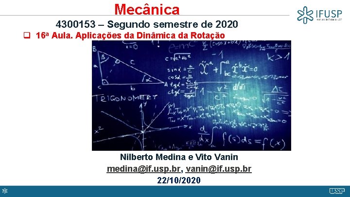 Mecânica 4300153 – Segundo semestre de 2020 q 16 a Aula. Aplicações da Dinâmica