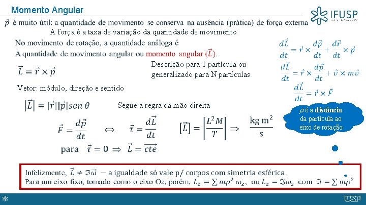 Momento Angular A força é a taxa de variação da quantidade de movimento Descrição