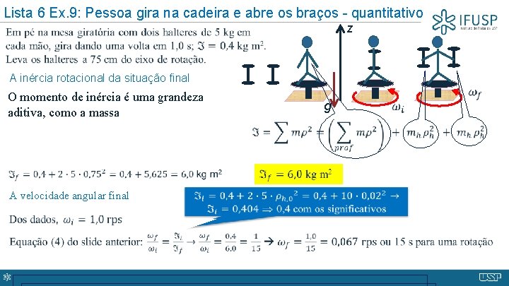  Lista 6 Ex. 9: Pessoa gira na cadeira e abre os braços -