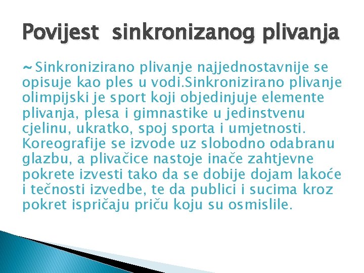 Povijest sinkronizanog plivanja ~ Sinkronizirano plivanje najjednostavnije se opisuje kao ples u vodi. Sinkronizirano