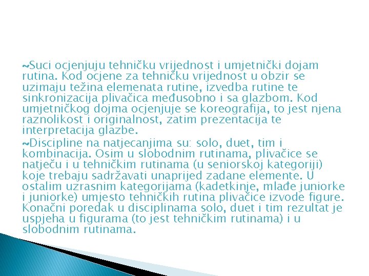 ~Suci ocjenjuju tehničku vrijednost i umjetnički dojam rutina. Kod ocjene za tehničku vrijednost u