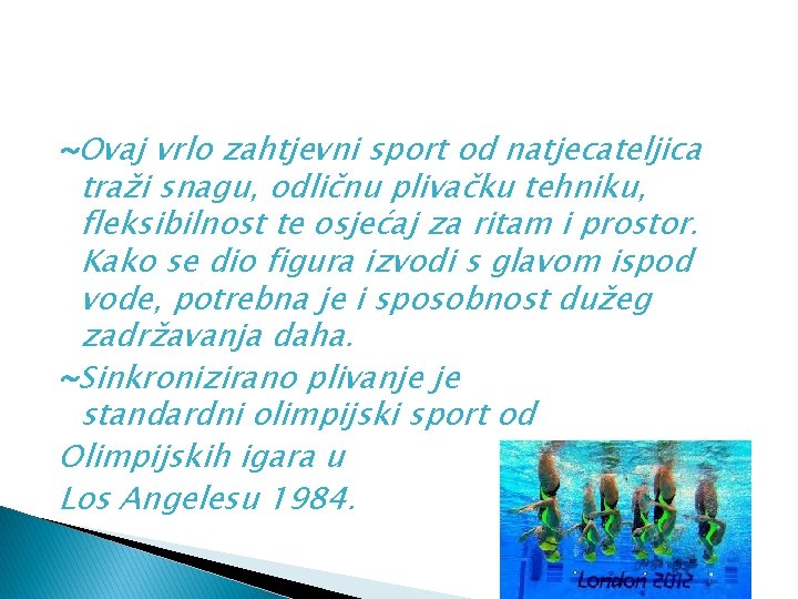 ~Ovaj vrlo zahtjevni sport od natjecateljica traži snagu, odličnu plivačku tehniku, fleksibilnost te osjećaj