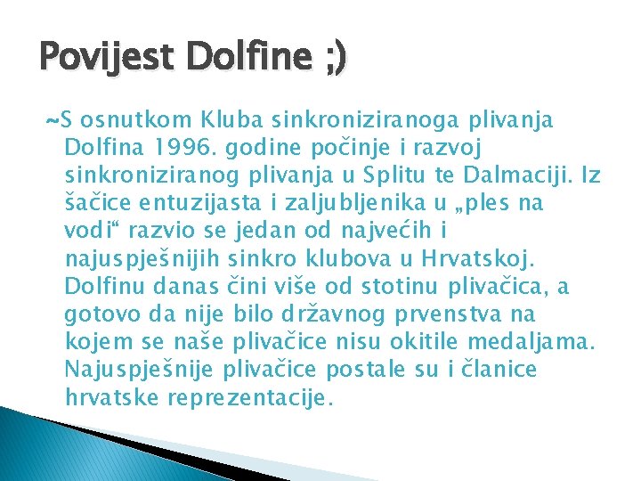 Povijest Dolfine ; ) ~S osnutkom Kluba sinkroniziranoga plivanja Dolfina 1996. godine počinje i