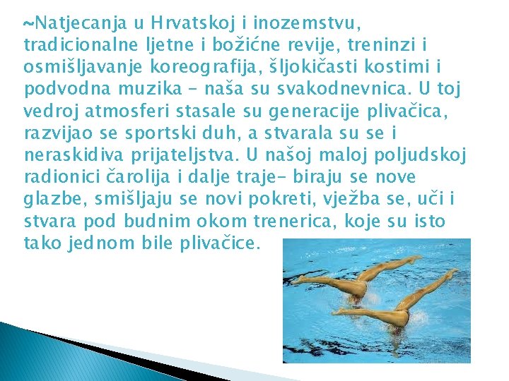 ~Natjecanja u Hrvatskoj i inozemstvu, tradicionalne ljetne i božićne revije, treninzi i osmišljavanje koreografija,