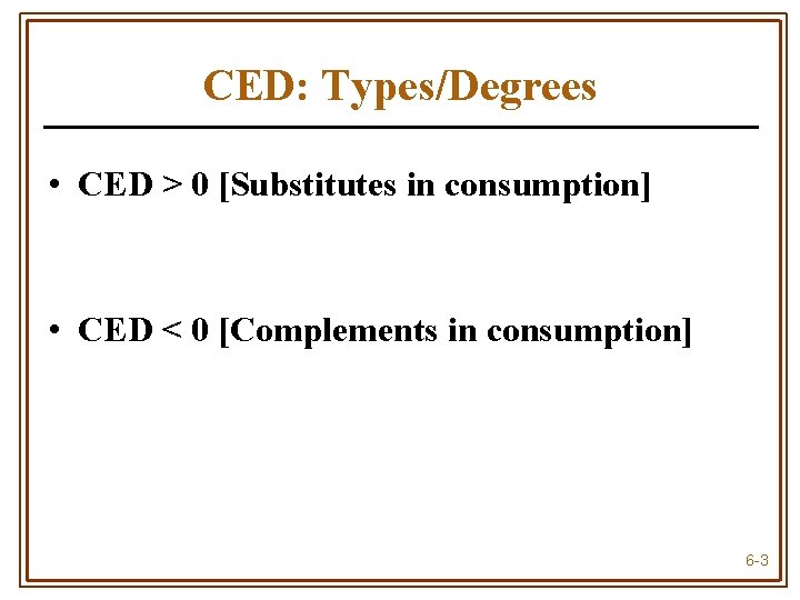 CED: Types/Degrees • CED > 0 [Substitutes in consumption] • CED < 0 [Complements