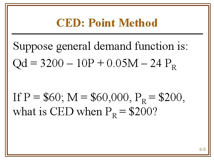 CED: Point Method Suppose general demand function is: Qd = 3200 – 10 P
