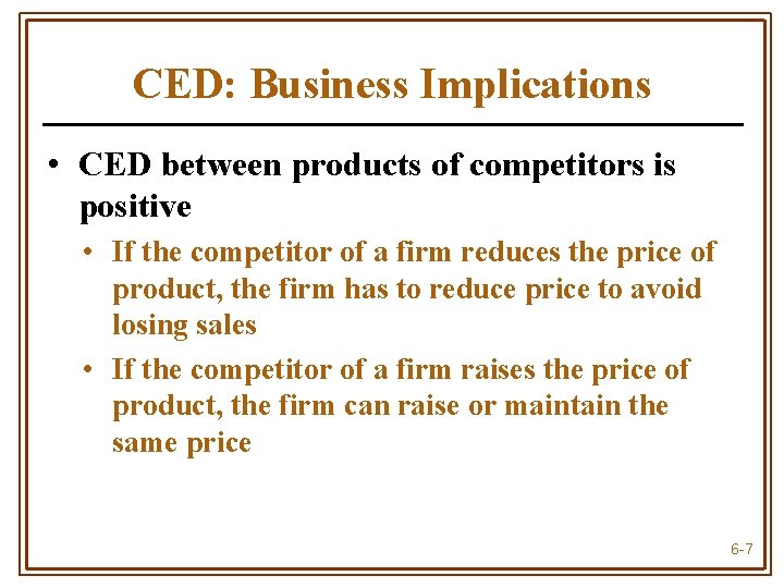 CED: Business Implications • CED between products of competitors is positive • If the