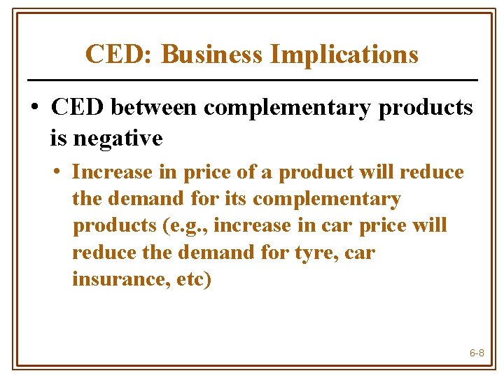 CED: Business Implications • CED between complementary products is negative • Increase in price