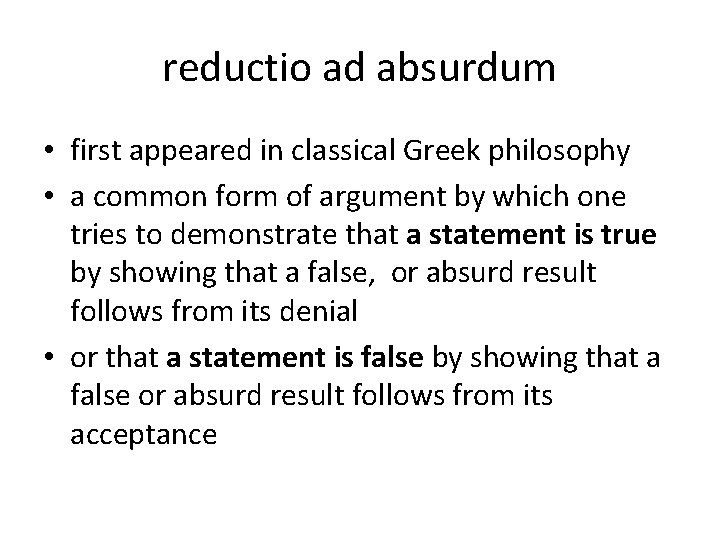 reductio ad absurdum • first appeared in classical Greek philosophy • a common form