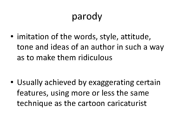 parody • imitation of the words, style, attitude, tone and ideas of an author
