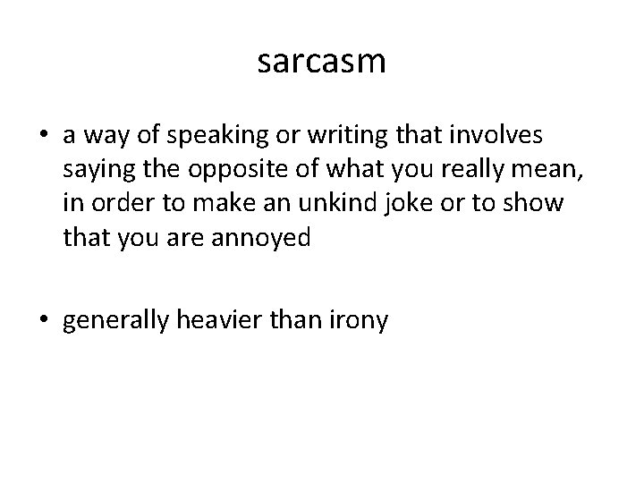 sarcasm • a way of speaking or writing that involves saying the opposite of