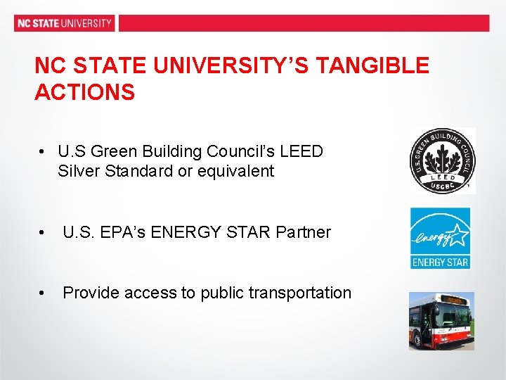 NC STATE UNIVERSITY’S TANGIBLE ACTIONS • U. S Green Building Council’s LEED Silver Standard