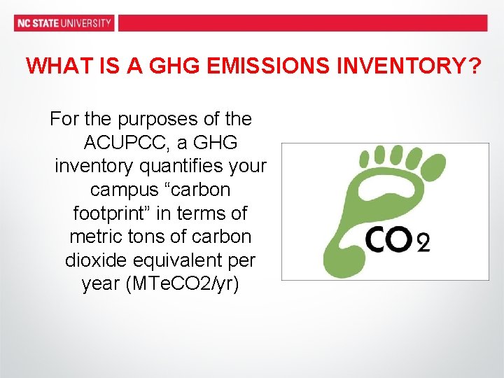WHAT IS A GHG EMISSIONS INVENTORY? For the purposes of the ACUPCC, a GHG