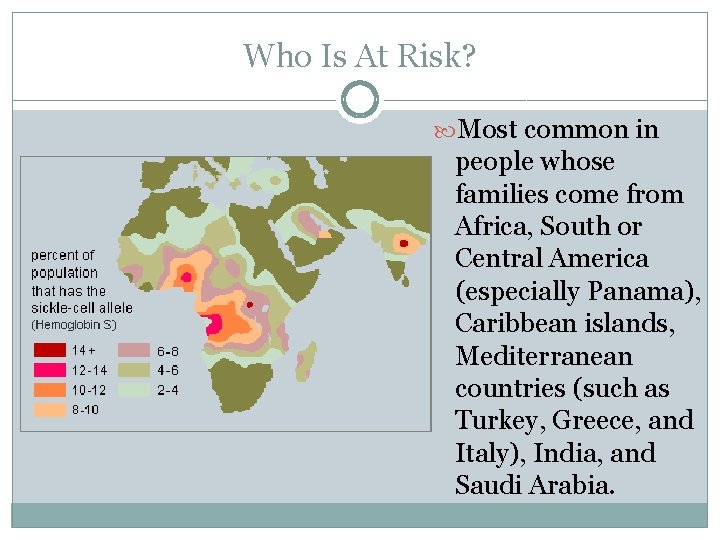 Who Is At Risk? Most common in people whose families come from Africa, South