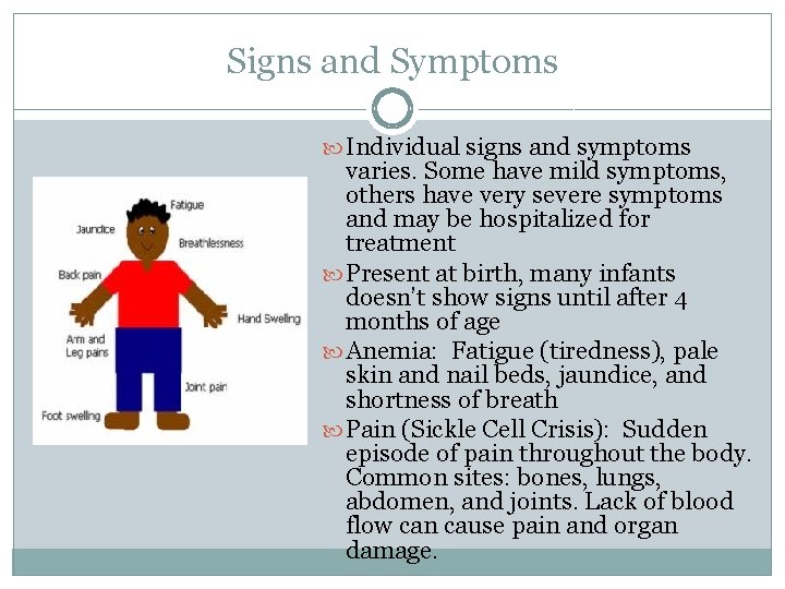 Signs and Symptoms Individual signs and symptoms varies. Some have mild symptoms, others have