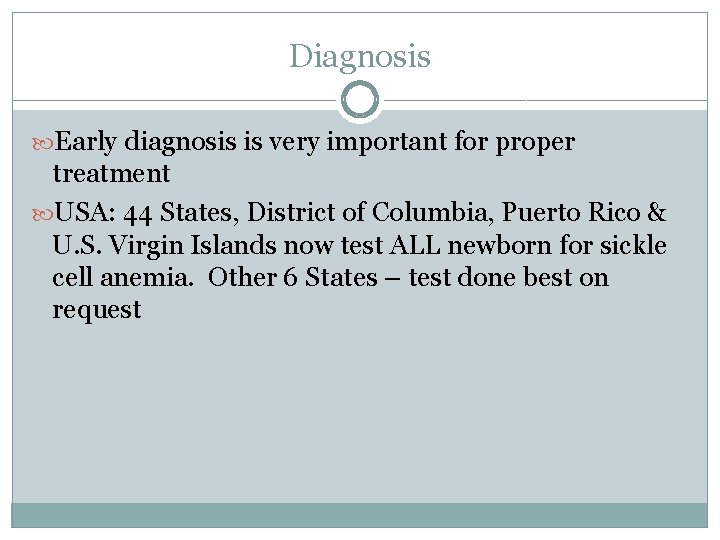 Diagnosis Early diagnosis is very important for proper treatment USA: 44 States, District of