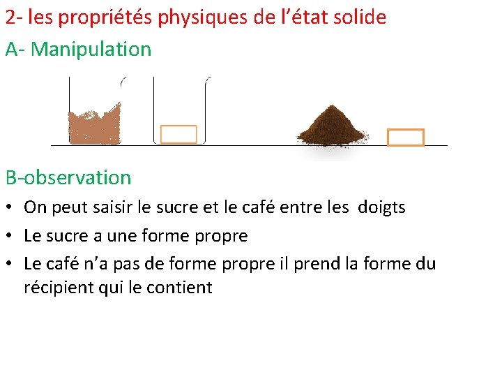 2 - les propriétés physiques de l’état solide A- Manipulation B-observation • On peut