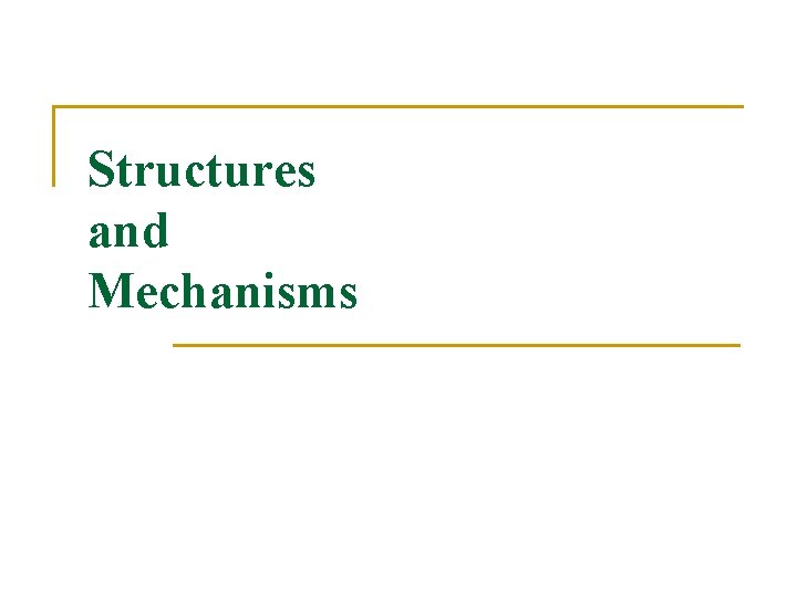 Structures and Mechanisms 