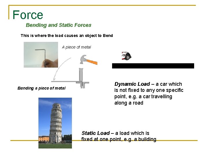 Force Bending and Static Forces This is where the load causes an object to