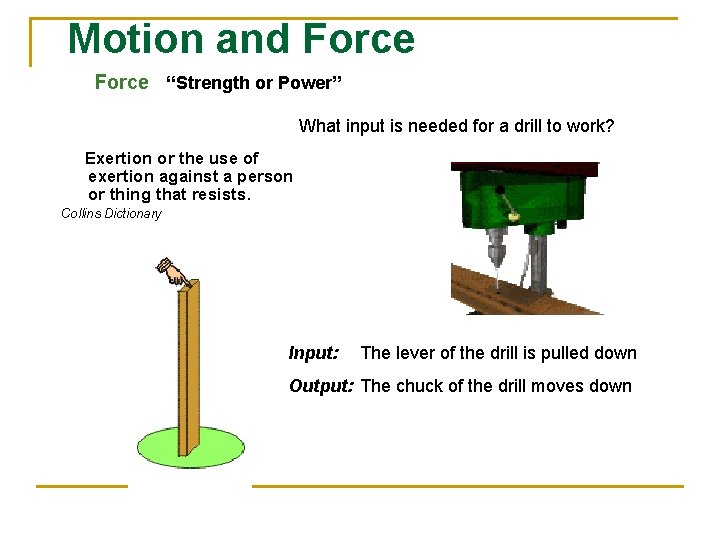 Motion and Force “Strength or Power” What input is needed for a drill to