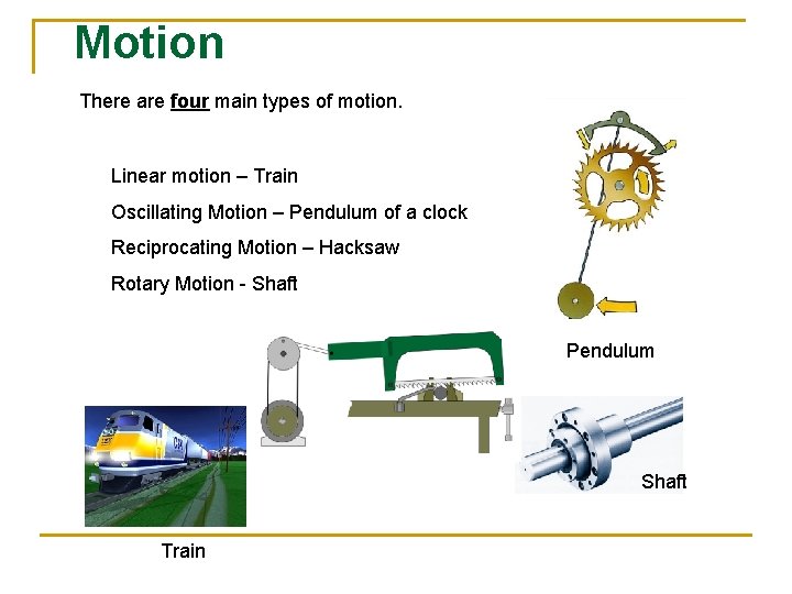 Motion There are four main types of motion. Linear motion – Train Oscillating Motion