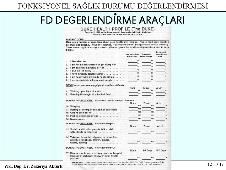 FONKSİYONEL SAĞLIK DURUMU DEĞERLENDİRMESİ FD DEGERLENDIRME ARAÇLARI Yrd. Doç. Dr. Zekeriya Aktürk 12 /