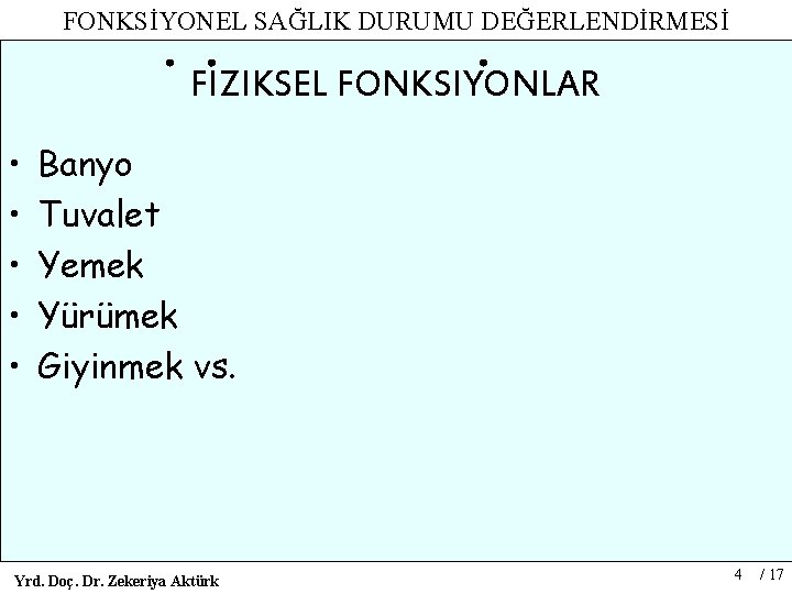 FONKSİYONEL SAĞLIK DURUMU DEĞERLENDİRMESİ FIZIKSEL FONKSIYONLAR • • • Banyo Tuvalet Yemek Yürümek Giyinmek