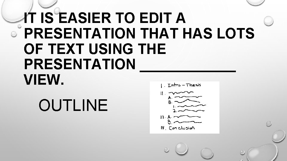 IT IS EASIER TO EDIT A PRESENTATION THAT HAS LOTS OF TEXT USING THE