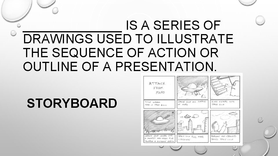 _______ IS A SERIES OF DRAWINGS USED TO ILLUSTRATE THE SEQUENCE OF ACTION OR