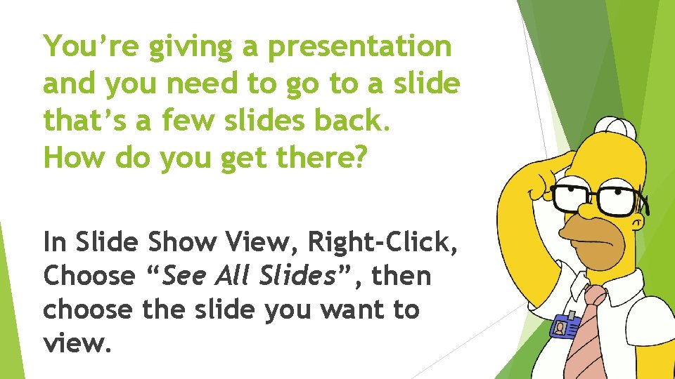 You’re giving a presentation and you need to go to a slide that’s a
